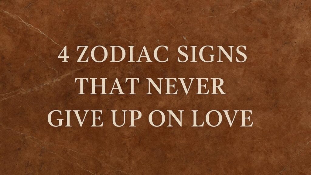4 Zodiac Signs That Never Give Up on Love