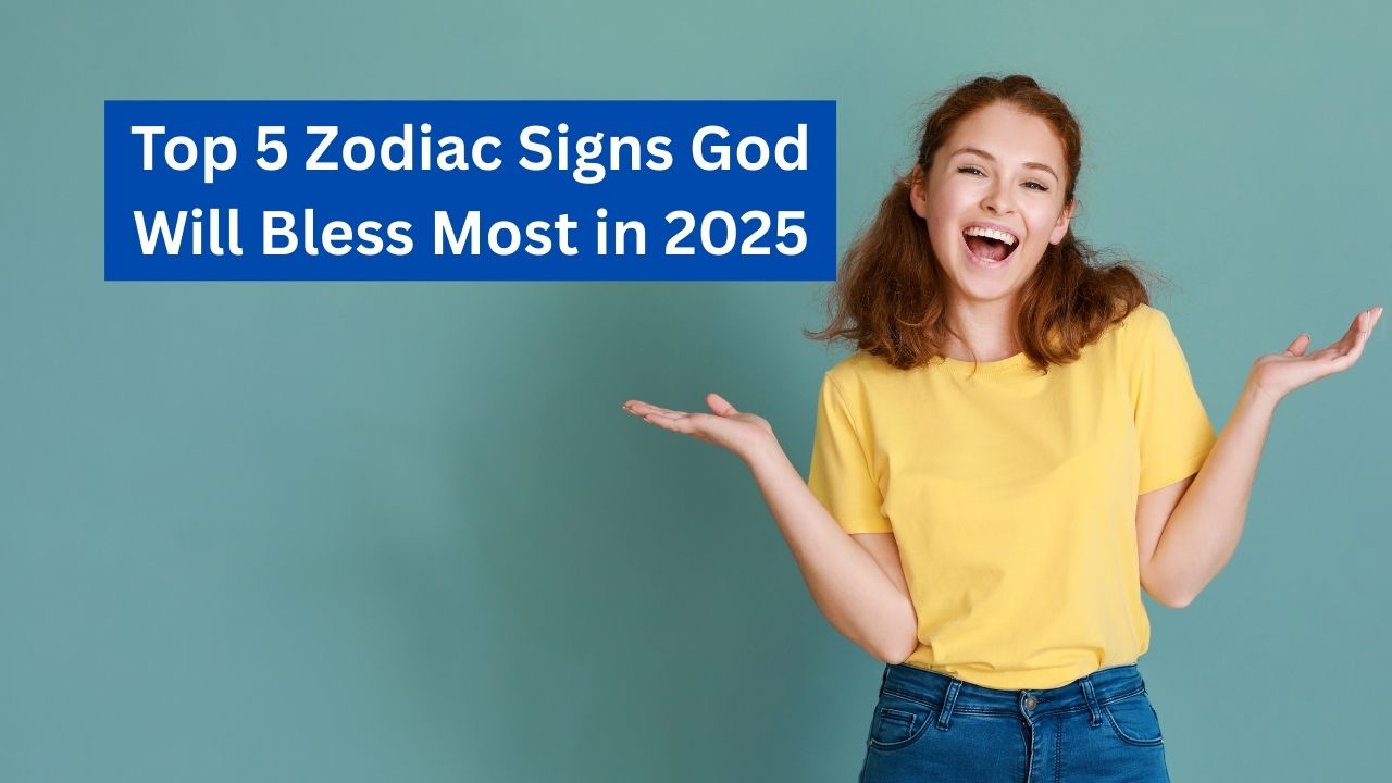 Top 5 Zodiac Signs God Will Bless Most in 2025